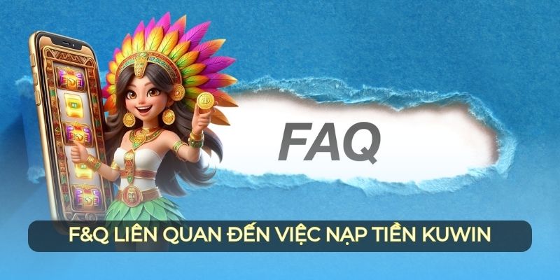 F&Q liên quan đến việc nạp tiền Kuwin