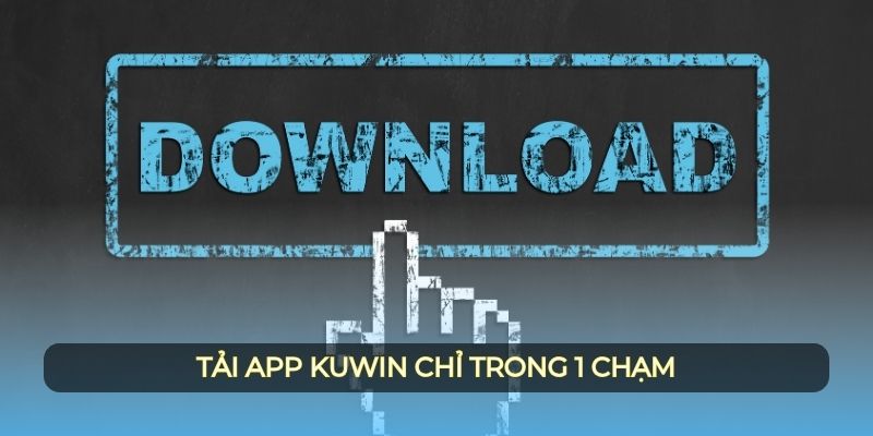 Tải app Kuwin chỉ trong 1 chạm